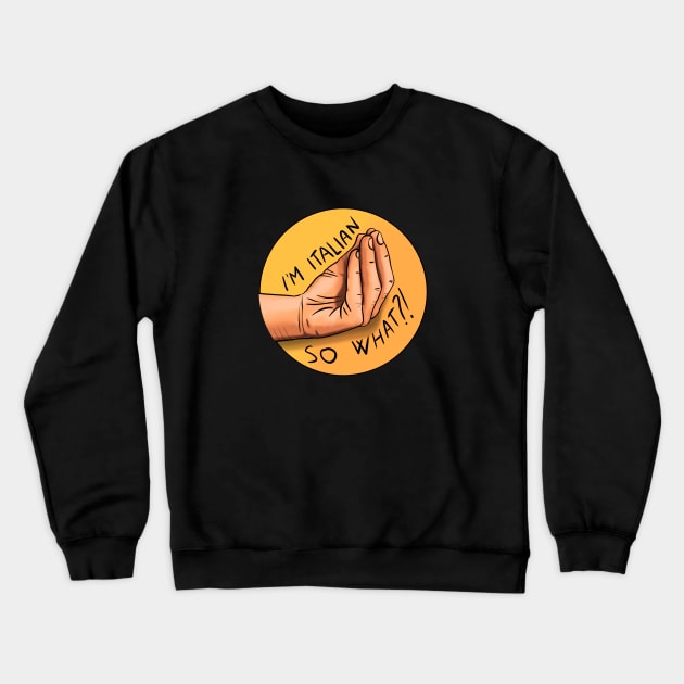 I'm Italian, so what?! Crewneck Sweatshirt by Glap